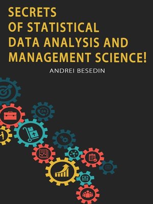 cover image of Secrets of Statistical Data Analysis and Management Science!